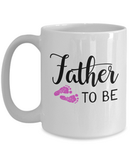 Load image into Gallery viewer, Father to Be - Girl Mug 11oz/15oz Shipping Included