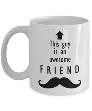Load image into Gallery viewer, This Guy is an Awesome FRIEND Mustache 11oz/15oz Mug Shipping Included