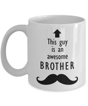 Load image into Gallery viewer, This Guy is an Awesome BROTHER Mustache 11oz/15oz Mug Shipping Included