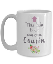 Load image into Gallery viewer, This Lady is Awesome COUSIN 11oz/15oz Mug Shipping Included