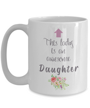 Load image into Gallery viewer, This Lady is an Awesome DAUGHTER Mug 11oz/15oz Shipping Included
