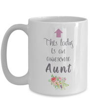 Load image into Gallery viewer, This Lady is Awesome AUNT 11oz/15oz Mug Shipping Included