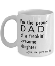 Load image into Gallery viewer, Proud Dad of Freaking Awesome Daughter 11oz Mug Shipping Included
