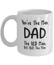 Load image into Gallery viewer, You're The Man Dad, The Old Man Mug Shipping Included