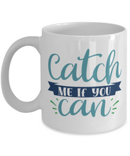 Load image into Gallery viewer, Catch Me if You Can 11 oz Mug Shipping Included