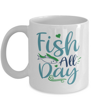 Load image into Gallery viewer, Fish All Day - 11 oz White Ceramic Mug, Fish Unisex Hobby - Shipping Included