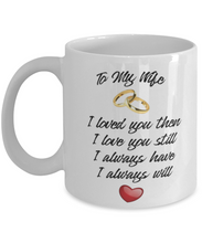 Load image into Gallery viewer, To My Wife, Loved You Then 11 oz Mug Romantic Spouse Gift Shipping Included