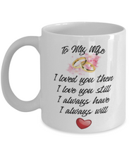 Load image into Gallery viewer, To My Wife, Loved You Then 11 oz Mug (Pink Flowers) Shipping Included