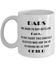 Load image into Gallery viewer, Dads Are Hard to Buy Gifts For 11 oz Mug Shipping Included