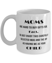 Load image into Gallery viewer, Moms Are Hard to Buy Gifts For 11 oz Mug Shipping Included