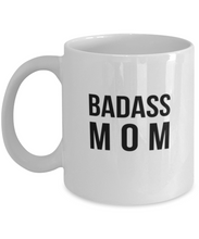 Load image into Gallery viewer, Badass Mom 11oz/15oz Mug Shipping Included