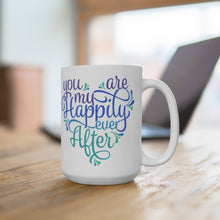 Load image into Gallery viewer, YOU ARE MY HAPPILY EVER AFTER Mug Multiple Colors Sizes  Mug Shipping Included