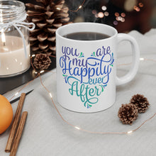 Load image into Gallery viewer, YOU ARE MY HAPPILY EVER AFTER Mug Multiple Colors Sizes  Mug Shipping Included