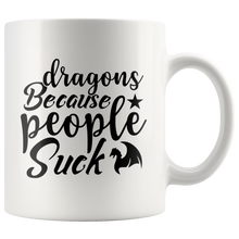 Load image into Gallery viewer, Dragons Because People Suck, 11oz & 15oz Mug Options, Free Shipping