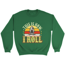 Load image into Gallery viewer, This Is How I Roll Unisex Sweat Shirt Multi Color Extended Sizes Shipping Included