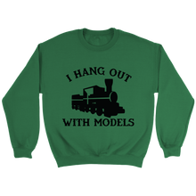 Load image into Gallery viewer, I Hang Out With Models Locomotive Unisex Sweat Shirt Multi Colors Extended Sizes Shipping Included