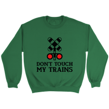 Load image into Gallery viewer, Dont touch My Trains Unisex Sweat Shirt Multi Colors Extended Sizes Shipping Included