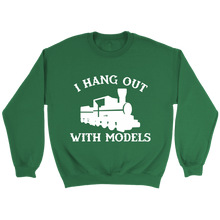 Load image into Gallery viewer, I Hang Out With Models Locomotive Unisex Sweat Shirt Multi Colors Extended Sizes Shipping Included