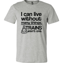 Load image into Gallery viewer, I Can Live Without Many Things, Trains Aren't One Mens T-Shirt, Multiple Colors, Extended Sizes, Shipping Included