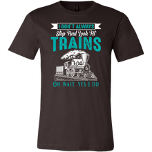 Load image into Gallery viewer, I Dont Always Stop And Look at Trains Mens T-Shirt, Multiple Colors, Extended Sizes, Shipping Included