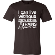 Load image into Gallery viewer, I Can Live Without Many Things, Trains Aren't One Mens T-Shirt, Multiple Colors, Extended Sizes, Shippijg Included