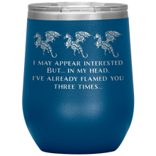 Load image into Gallery viewer, Dragon - I've Flamed You 3 Times 12oz Insulated Wine Tumbler, Laser Etched, Multi-Colors, Shipping Included