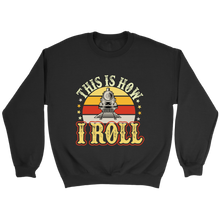 Load image into Gallery viewer, This Is How I Roll Unisex Sweat Shirt Multi Color Extended Sizes Shipping Included