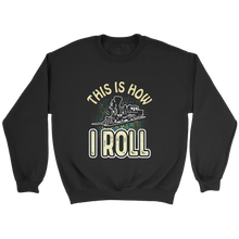 Load image into Gallery viewer, This Is How I Roll Unisex Sweat Shirt Multi Color Extended Sizes Shipping Included