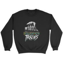 Load image into Gallery viewer, Still Play With Trains Unisex Sweat Shirt Multi Color Extended Sizes Shipping Included