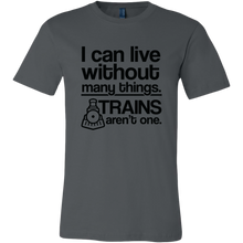 Load image into Gallery viewer, I Can Live Without Many Things, Trains Aren't One Mens T-Shirt, Multiple Colors, Extended Sizes, Shipping Included