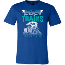 Load image into Gallery viewer, I Dont Always Stop And Look at Trains Mens T-Shirt, Multiple Colors, Extended Sizes, Shipping Included