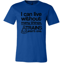Load image into Gallery viewer, I Can Live Without Many Things, Trains Aren't One Mens T-Shirt, Multiple Colors, Extended Sizes, Shipping Included