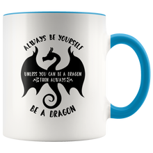 Load image into Gallery viewer, Always Be Yourself Unless You Can Be a Dragon Color Accent 11oz Mugs, Shipping Included