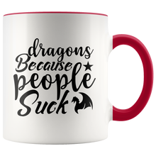 Load image into Gallery viewer, Dragons Because People Suck, 11oz Color Accent Ceramic Mug, Multi Colors, Free Shipping