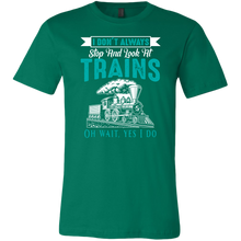 Load image into Gallery viewer, I Dont Always Stop And Look at Trains Mens T-Shirt, Multiple Colors, Extended Sizes, Shipping Included