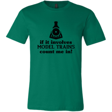 Load image into Gallery viewer, If It Involves Model Trains Count Me In - Unisex Mens T-Shirt, Multiple Colors, Extended Sizes, Shipping Included