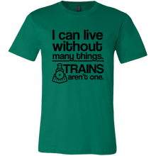 Load image into Gallery viewer, I Can Live Without Many Things, Trains Aren't One Mens T-Shirt, Multiple Colors, Extended Sizes, Shipping Included