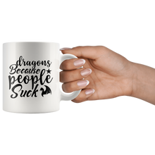 Load image into Gallery viewer, Dragons Because People Suck, 11oz & 15oz Mug Options, Free Shipping