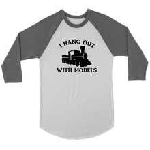Load image into Gallery viewer, I Hang Out With Models *Train* 3/4 Raglan Sleeve Unisex Shirt, Multiple Colors, Shipping Included