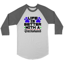 Load image into Gallery viewer, Life Is Better With A Dachshund 3/4 Raglan Sleeve Unisex Shirt, Multiple Colors - Free Shipping