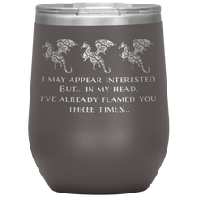 Load image into Gallery viewer, Dragon - I've Flamed You 3 Times 12oz Insulated Wine Tumbler, Laser Etched, Multi-Colors, Shipping Included