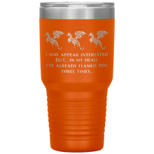 Load image into Gallery viewer, Dragon - I've Flamed You 3 Times, 30oz Insulated Travel Tumbler, Laser Etched, Multi Colors, Shipping Included