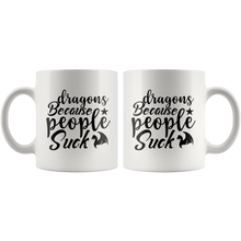 Load image into Gallery viewer, Dragons Because People Suck, 11oz & 15oz Mug Options, Free Shipping