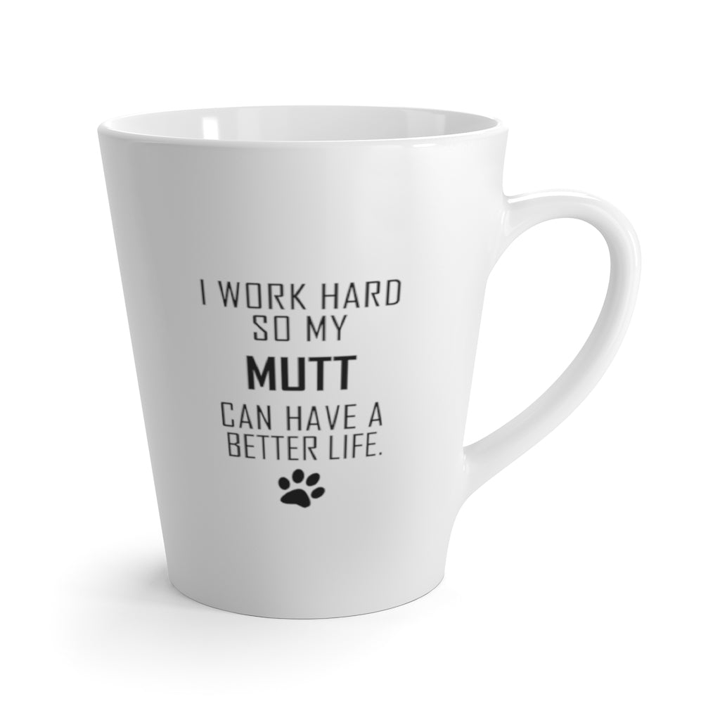 I Work Hard For My Mutt 12 oz Ceramic Latte Mug, Dog Pup Puppy Fur Kid Baby Unisex Gift, Free Shipping