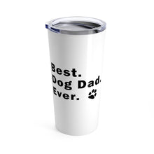 Load image into Gallery viewer, Tumbler BEST DOG DAD EVER Insulated 20 oz Animal Lover Pup Puppy Silly Funny  Shipping Included
