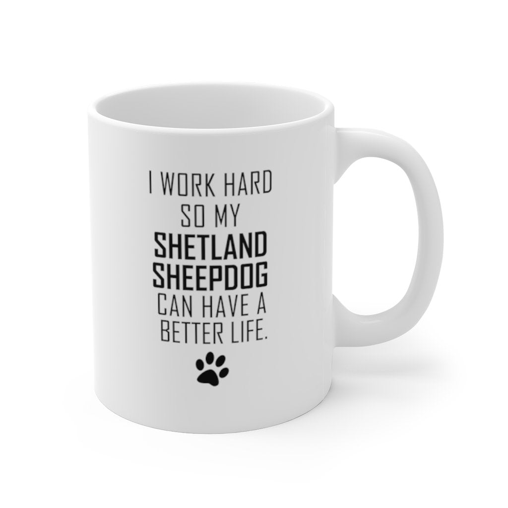I WORK HARD FOR SHETLAND SHEEPDOG Mug 11oz/15oz Dog Pup Funny Silly Gift Unisex Shipping Included