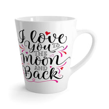 Load image into Gallery viewer, Latte Mug  I LOVE YOU TO THE MOON AND BACK 12 oz Shipping Included

