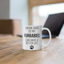 Load image into Gallery viewer, I WORK HARD FOR MY FURBABIES Mug 11oz/15oz Dog Pup Funny Silly Gift Unisex Shipping Included
