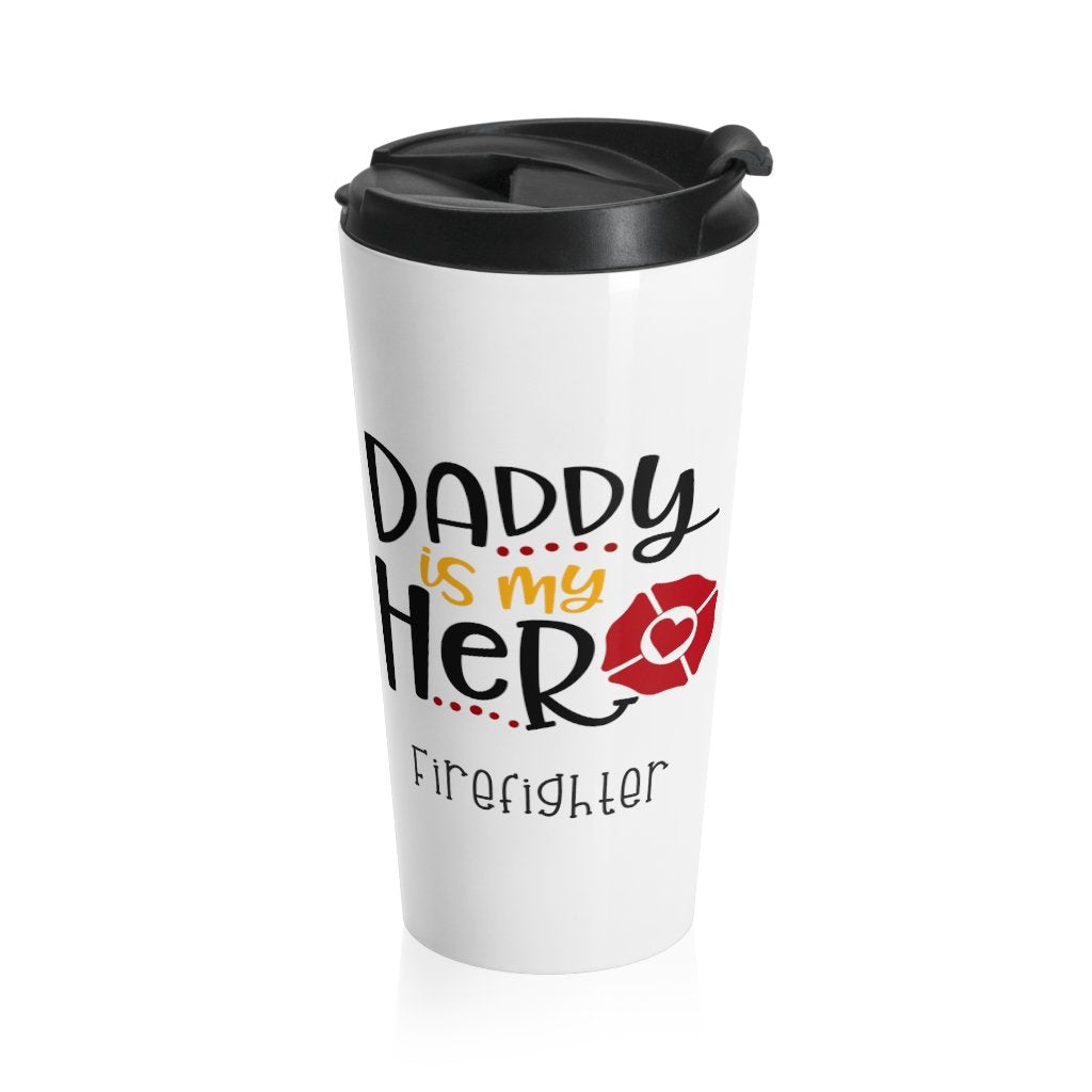 Insulated Travel Mug 15 oz DADDY is MY HERO Firefighter Shipping Included