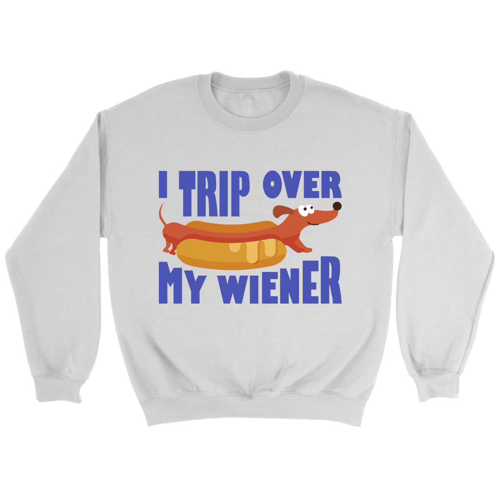 I Trip Over My Wiener Unisex Sweatshirt Multi Color Extended Sizes Free Shipping